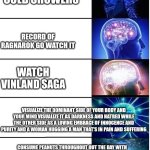 Keep practicing this until it finally clicks and you awaken reject Garden of Eden in heaven and God happiness comes within | HAVE COLD SHOWERS; RECORD OF RAGNAROK GO WATCH IT; WATCH VINLAND SAGA; VISUALIZE THE DOMINANT SIDE OF YOUR BODY AND YOUR MIND VISUALIZE IT AS DARKNESS AND HATRED WHILE THE OTHER SIDE AS A LOVING EMBRACE OF INNOCENCE AND PURITY AND A WOMAN HUGGING A MAN THAT'S IN PAIN AND SUFFERING; CONSUME PEANUTS THROUGHOUT OUT THE DAY WITH THE SHELLS THINK ABOUT IT AS PEOPLE DON'T EAT A PEANUT IF YOU DON'T LIKE ADOLF HITLER. LOVE THY ENEMY PITY THE ENEMY THEY MAKE GREAT FERTILIZER FOR ONE'S GROWTH | image tagged in expanding brain to enlightenment,buddhism,christianity,anime,enlightenment | made w/ Imgflip meme maker