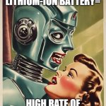 Self-discharge | 3.7 KWH LITHIUM-ION BATTERY=; HIGH RATE OF SELF-DISCHARGE | image tagged in robot and girl,robotics,batteries,romance,housework,droids | made w/ Imgflip meme maker