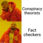 Drake Hotline Bling | Conspiracy theorists; Fact checkers | image tagged in memes,drake hotline bling,fact check,conspiracy theory | made w/ Imgflip meme maker