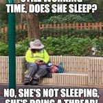 Worker sleeping | STILL WORKING TIME, DOES SHE SLEEP? NO, SHE'S NOT SLEEPING, SHE'S DOING A THREAD! | image tagged in worker sleeping | made w/ Imgflip meme maker