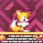 thanks for last one i got 33+ comments like nuts amount but is was reasonble why  heres an sequel | IF YOUR TAILS FAN COMMENT IM CURIOUS SEE HOW MANY THERE ARE THANKS FOR VIEWS AND COMMENTS OF LAST ONE | image tagged in gifs,meme,sonic the hedgehog,sonic | made w/ Imgflip video-to-gif maker