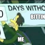 0 days without (Lenny, Simpsons) | BITTING; ME | image tagged in 0 days without lenny simpsons | made w/ Imgflip meme maker