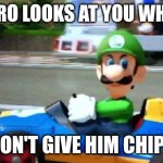 Bombastic Side-eye | HOW BRO LOOKS AT YOU WHEN YOU; DON'T GIVE HIM CHIPS | image tagged in luigi death stare | made w/ Imgflip meme maker