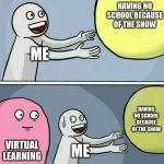 Running Away Balloon | HAVING NO SCHOOL BECAUSE OF THE SNOW; ME; HAVING NO SCHOOL BECAUSE OF THE SNOW; VIRTUAL LEARNING; ME | image tagged in memes,running away balloon | made w/ Imgflip meme maker