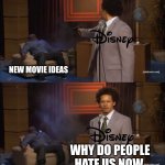 Who Killed Hannibal | NEW MOVIE IDEAS; WHY DO PEOPLE HATE US NOW | image tagged in memes,who killed hannibal | made w/ Imgflip meme maker