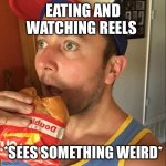 Shocking | EATING AND WATCHING REELS; *SEES SOMETHING WEIRD* | image tagged in shocking,reels,video,food,funny,memes | made w/ Imgflip meme maker