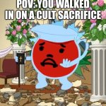 i was told there would be cake? | POV: YOU WALKED IN ON A CULT SACRIFICE | image tagged in kool aid guy with bible | made w/ Imgflip meme maker