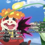 Can you guys leave me alone, please!? | My friends starting to make the most authentic female moaning sound; Me trying to make an important phone call with my parents | image tagged in memes,funny,phone call,friends | made w/ Imgflip meme maker