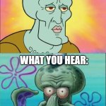 Squidward Meme | WHAT YOU RECORDED:; WHAT YOU HEAR: | image tagged in memes,squidward | made w/ Imgflip meme maker