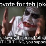 And everybody loses their minds | upvote for teh joker; dodge, downvote, press both, ignore or ANY OTHER THING, you support Jeffrey | image tagged in memes,and everybody loses their minds | made w/ Imgflip meme maker