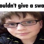 Couldn't give a swag meme