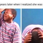 She was tryna smash bro :sob: | Me 10 years later when I realized she was flirting | image tagged in sad african kid,fumble,love | made w/ Imgflip meme maker