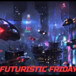 Futuristic Friday