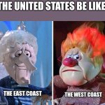 Snow Miser and Heat Miser | THE UNITED STATES BE LIKE:; THE EAST COAST; THE WEST COAST | image tagged in snow miser and heat miser,united states,united states of america,usa,memes | made w/ Imgflip meme maker