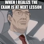 Exams be like: | WHEN I REALIZE THE EXAM IS AT NEXT LESSON | image tagged in gifs,exams,lesson | made w/ Imgflip video-to-gif maker