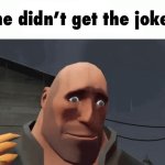he didn’t get the joke