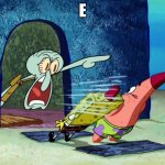 E | E | image tagged in squidward screaming | made w/ Imgflip meme maker