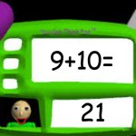 9+10=21 meme | 9+10=; 21 | image tagged in baldi can you think pad | made w/ Imgflip meme maker