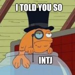 Ni Powers | I TOLD YOU SO; INTJ | image tagged in rich fish,intj,mbti,myers briggs,personality,memes | made w/ Imgflip meme maker