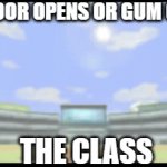 Bro. LEVEY ME AlONE!!!!!!!!!!!!!!!!!!!!!!!!!!!!!! | THE DOOR OPENS OR GUM OPENS; THE CLASS | image tagged in gifs,class,gum | made w/ Imgflip video-to-gif maker