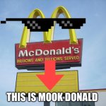 McDonald's Sign | THIS IS MOOK DONALD | image tagged in mcdonald's sign | made w/ Imgflip meme maker