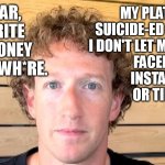 Yes, it's true - the Zucc is a f*cking hypocritical C*nt! And his social media killed your kids, but he doesn't wanna pay 4 it. | I'M A LIAR, HYPOCRITE AND A MONEY GRABBING WH*RE. MY PLATFORMS SUICIDE-ED YOUR KIDS. 
I DON'T LET MY KIDS HAVE 
FACEBOOK,
 INSTAGRAM 
OR TIKTOK. | image tagged in jewfro zucc,mark zuckerberg,hypocrite,facebook,memes,funny | made w/ Imgflip meme maker