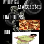 THE PAIN | image tagged in my body is machine,pain,food,why are you reading the tags | made w/ Imgflip meme maker