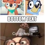 relatable | HAPPY PLACE AND BLUEY BOTH LOOK VERY SIMILAR; BOTTOM TEXT | image tagged in coincidence i think not,relatable,bluey,happy place | made w/ Imgflip meme maker