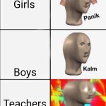 Panik Kalm Angery | Girls; Boys; Teachers | image tagged in panik kalm angery | made w/ Imgflip meme maker