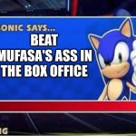 we did it boys | BEAT MUFASA'S ASS IN THE BOX OFFICE | image tagged in sonic says | made w/ Imgflip meme maker