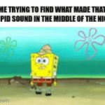 Wth | ME TRYING TO FIND WHAT MADE THAT STUPID SOUND IN THE MIDDLE OF THE NIGHT | image tagged in gifs,sleep | made w/ Imgflip video-to-gif maker