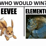 Who would win this elemental battle? | EEVEE; ELEMENTOR | image tagged in memes,who would win,eevee,elementor,pokemon,max steel | made w/ Imgflip meme maker