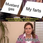 Get em while they can smell | Mustard gas; My farts; My siblings | image tagged in memes,they're the same picture,relatable,farts | made w/ Imgflip meme maker