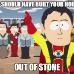 LA Fires | YOU SHOULD HAVE BUILT YOUR HOUSES; OUT OF STONE | image tagged in memes,captain hindsight,wildfires | made w/ Imgflip meme maker