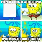 disaster prep WeThePeople? | NATURAL CALAMITES ARE AWFUL; PREPARE YOURSELF WETHEPEOPLE! EPIDEMICS; FLOODING; FOREST FIRES; EARTHQUAKES; TORNADO | image tagged in sponge bob letter burning | made w/ Imgflip meme maker