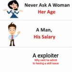 exploiter | A exploiter; Why cant he admit to having a skill issue | image tagged in never ask a woman her age | made w/ Imgflip meme maker