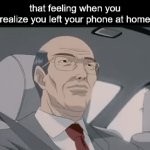 oh no. | that feeling when you realize you left your phone at home | image tagged in gifs,phone,iphone,android,i forgor,i forgot | made w/ Imgflip video-to-gif maker