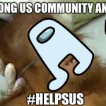 save sus | THE AMONG US COMMUNITY AND GAME; #HELPSUS | image tagged in monkey on life support,among us | made w/ Imgflip meme maker