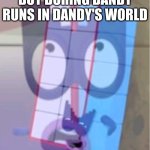 Numberblocks 15 screams a lot | ME WHEN PEOPLE BUY DURING DANDY RUNS IN DANDY'S WORLD | image tagged in numberblocks 15 screams a lot | made w/ Imgflip meme maker