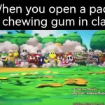 And that's how you will get many new friends. | When you open a pack of chewing gum in class | image tagged in gifs,memes,funny,gum,class | made w/ Imgflip video-to-gif maker