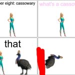 barbie gets killed by a cassowary | number eight: cassowary; what's a cassowary; that | image tagged in memes,blank comic panel 2x2,barbie dies,pwned,cassowary,birds | made w/ Imgflip meme maker