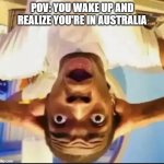 ¡uʍop ǝpᴉsdn ɯ,I ¡ou ɥO | POV: YOU WAKE UP AND REALIZE YOU'RE IN AUSTRALIA | image tagged in surprised black guy,memes,funny,australia | made w/ Imgflip meme maker