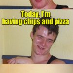 Follow your dreams | Yesterday, I wanted chips and pizza; Today, I’m having chips and pizza; Follow your dreams | image tagged in 10 guy bad pun,dreams | made w/ Imgflip meme maker