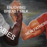 Can confirm. (I think I was a baby once) | ENJOYING BREAST MILK; NEW FATHERS; BABIES | image tagged in memes,epic handshake | made w/ Imgflip meme maker