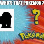 pokemon | WHO'S THAT POKEMON? | image tagged in who is that pokemon | made w/ Imgflip meme maker