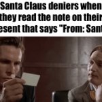 my whole life was a lie | Santa Claus deniers when they read the note on their present that says "From: Santa" | image tagged in gifs,memes,funny,funny memes,fun stream,patrick bateman | made w/ Imgflip video-to-gif maker