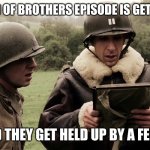 Captain Herbert Sobel | WHEN A BAND OF BROTHERS EPISODE IS GETTING INTENSE; AND THEY GET HELD UP BY A FENCE | image tagged in captain herbert sobel | made w/ Imgflip meme maker