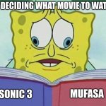 yeah | ME DECIDING WHAT MOVIE TO WATCH; MUFASA; SONIC 3 | image tagged in cross eyed spongebob | made w/ Imgflip meme maker