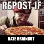 ANTI BRAINROT ASEMBLE | HATE BRAINROT | image tagged in repost if not attracted to children | made w/ Imgflip meme maker