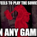 I mean EVERY game | HOW IT FEELS TO PLAY THE SOVIET UNION; IN ANY GAME | image tagged in gifs,soviet union,soviet,video games,hoi4 | made w/ Imgflip video-to-gif maker